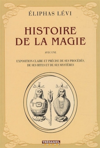 Histoire de la magie : avec une exposition claire et précise de ses procédés, de ses rites et de ses mystères : avec 18 planches représentant 90 figures