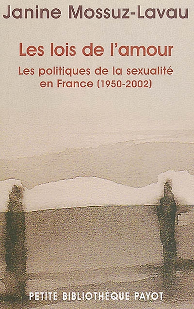 Les lois de l'amour : les politiques de la sexualité en France, 1950-2002