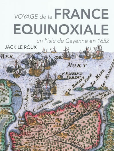 Voyage de la France équinoxiale en l'isle de Cayenne entrepris par les François en l'année 1652