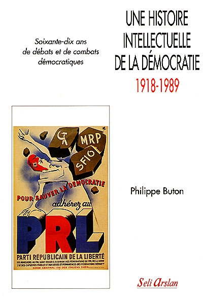 Une histoire intellectuelle de la démocratie : 1918-1989 : soixante-dix ans de débats et de combats démocratiques