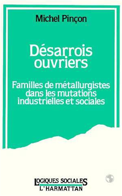 Désarrois ouvriers : familles de métallurgistes dans les mutations industrielles et sociales...