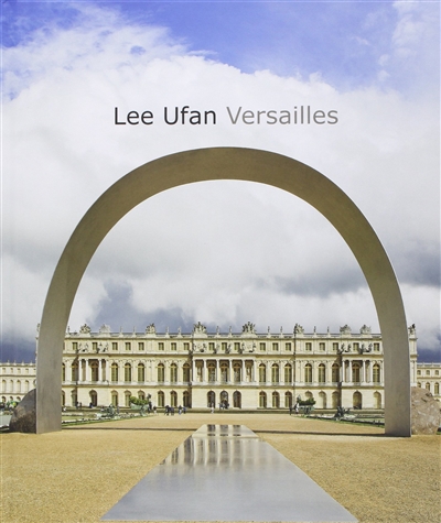 Lee Ufan Versailles : [exposition,Versailles, du 17 juin au 2 novembre 2014]