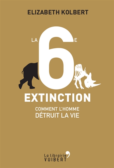 La 6e extinction : comment l'homme détruit la vie