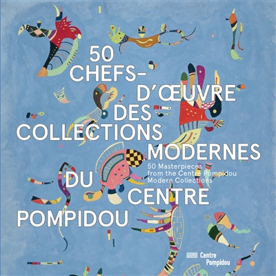 50 chefs-d'oeuvre des collections modernes du Centre Pompidou = 50 masterpieces from the Centre Pompidou modern collections