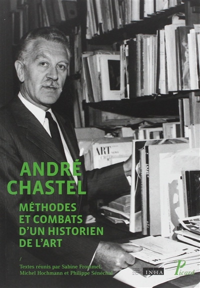 André Chastel : méthode et combats d'un historien de l'art