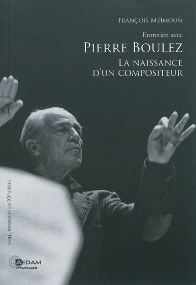 Entretien avec Pierre Boulez la naissance d'un compositeur