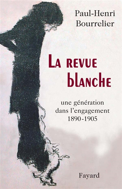 La Revue blanche : une génération dans l'engagement 1890-1905