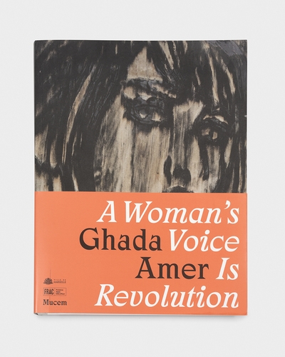 Ghada Amer : a woman's voice is revolution : [exposition, MUCEM, Marseille, décembre 2022-avril 2023 ; Frac, Provence-Alpes-Côte d'Azur, décembre 2022-février 2023 ; chapelle de la Vieille Charité (Musées de Marseille), décembre 2022-avril 2023]
