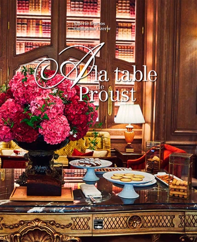 A la table de Proust : balade littéraire et gourmande de Cabourg à Paris