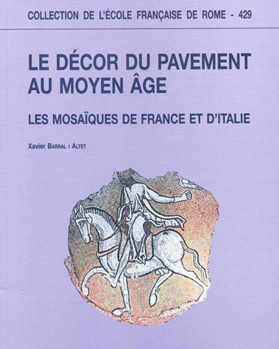 Le décor du pavement au Moyen Age : les mosaïques de France et d'Italie