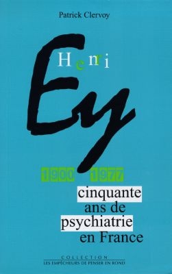 Henri Ey (1900-1977) : cinquante ans de psychiatrie en France