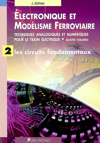 Électronique & modélisme ferroviaire. 2 , Les circuits fondamentaux
