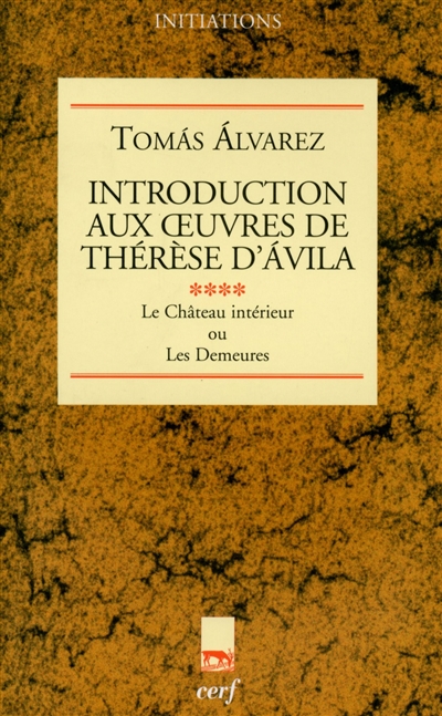 Introduction aux oeuvres de Thérèse d'Ávila. [4] , "Le château intérieur ou Les demeures"