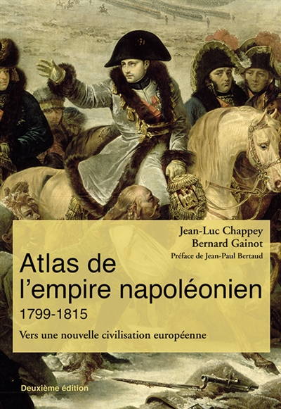 Atlas de l'empire napoléonien : 1799 - 1815 : Vers une nouvelle civilisation européenne
