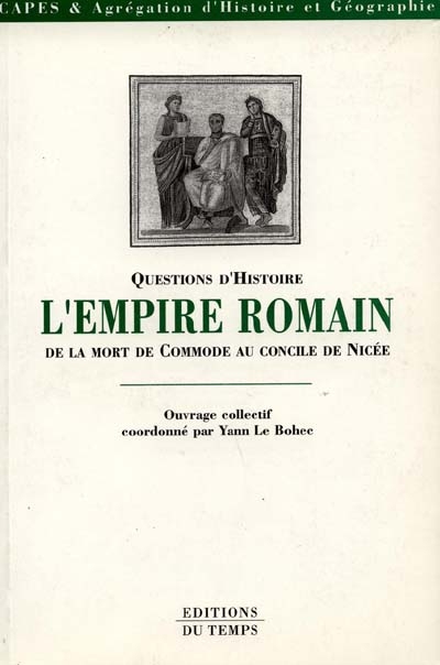 L'Empire romain de la mort de Commode au concile de Nicée ;