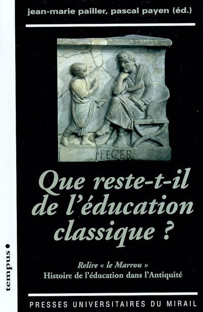 Que reste-t-il de l'éducation classique ? : relire le "Marrou", "Histoire de l'éducation dans l'Antiquité"