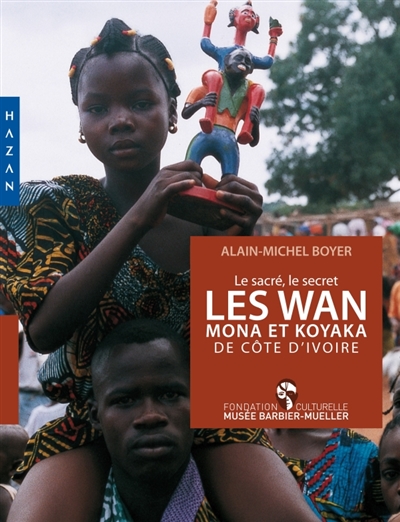 Les Wan, Mona et Koyaka de Côte d'Ivoire : le sacré, le secret