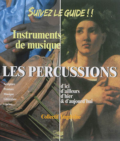 Les percussions : d'ici d'ailleurs d'hier & d'aujourd'hui : sculpture, peinture, musique, littérature, cinéma...