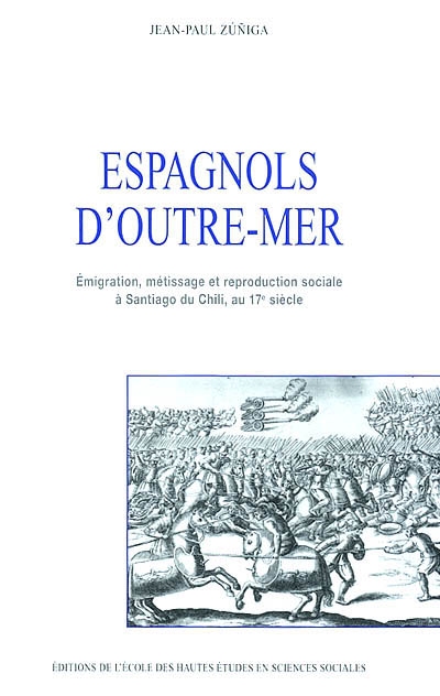 Espagnols d'outre-mer : émigration, métissage et reproduction sociale à Santiago du Chili au 17e siècle
