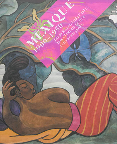 Mexique 1900-1950 : Diego Rivera, Frida Kahlo, José Clemente, Orozco et les avant-gardes : exposition, Paris, Grand Palais, 5 octobre 2016 - 23 janvier 2017