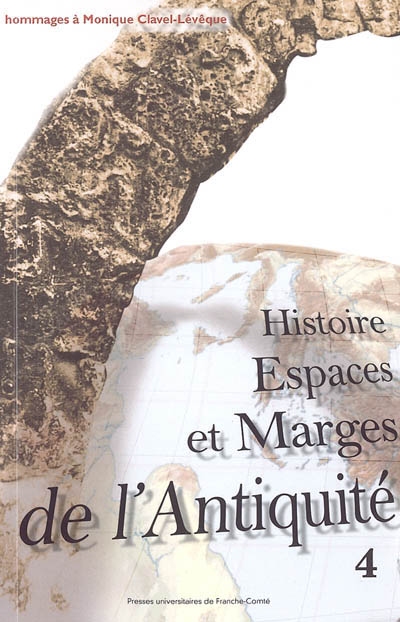 Histoire, espaces et marges de l'Antiquité : hommages à Monique Clavel-Lévêque. IV