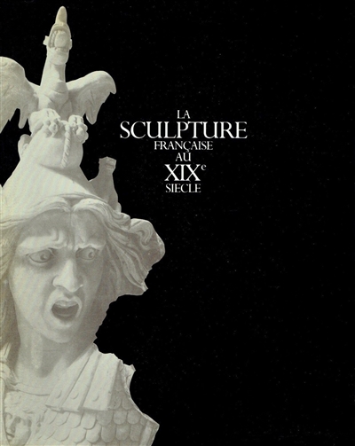 La sculpture française au XIXe siècle : Exposition, Paris, Grand Palais, 1986