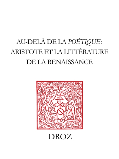 Au-delà de la Poétique : Aristote et la littérature de la Renaissance = = Beyond the Poetics : Aristotle and early modern literature