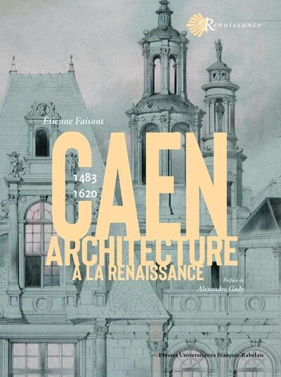 Caen : architecture à la Renaissance : 1483-1620
