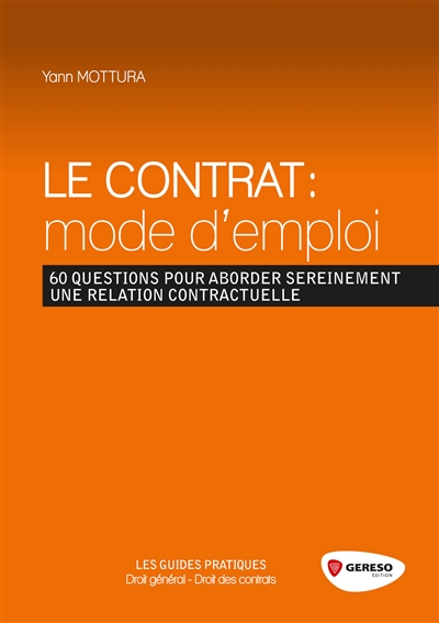 Le contrat, mode d'emploi : 60 questions pour aborder sereinement une relation contractuelle