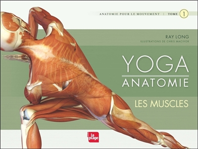 Yoga anatomie : anatomie pour le mouvement. 1 , Les muscles