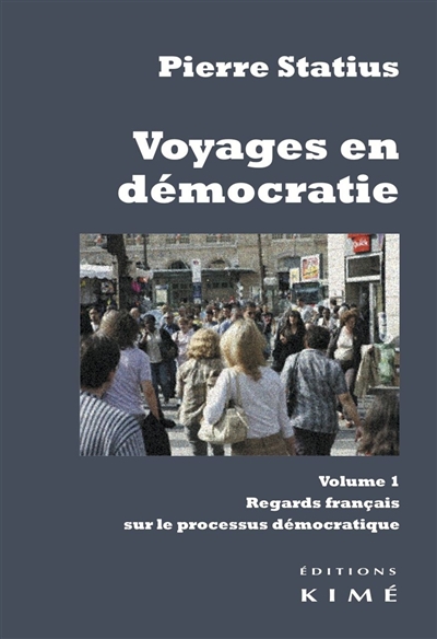 Voyages en démocratie. 1 , Regards français sur le processus démocratique