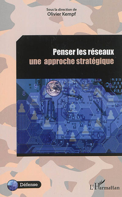 Penser les réseaux : une approche stratégique : actes du colloque, [Paris], École militaire, 27mai 2012