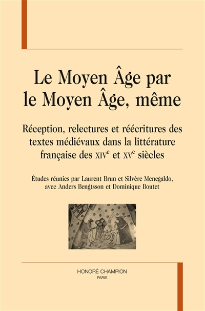 Le Moyen âge par le Moyen âge, même : réception, relectures et réécritures des textes médiévaux dans la littérature française des XIVe et XVe siècles