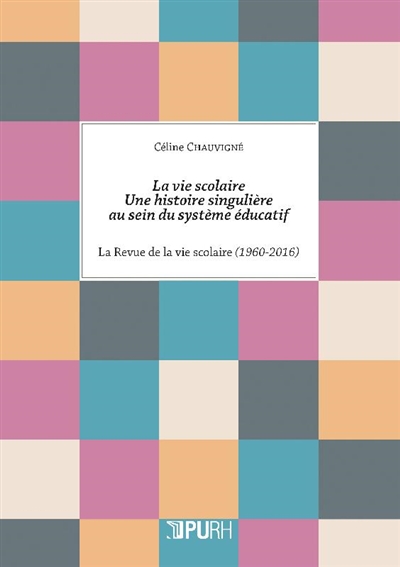La vie scolaire : une histoire singulière au sein du système éducatif : "La Revue de la vie scolaire" (1960-2016)
