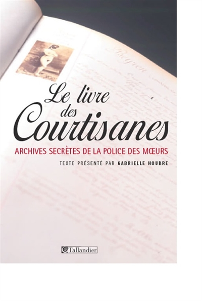 Le livre des courtisanes : archives secrètes de la police des mœurs, 1861-1876