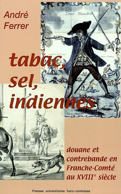Tabac, sel, indiennes : douane et contrebande en Franche-Comté au XVIIIe siècle