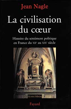 La civilisation du coeur : Histoire du sentiment politique en France du Xiie au XIXe siècle