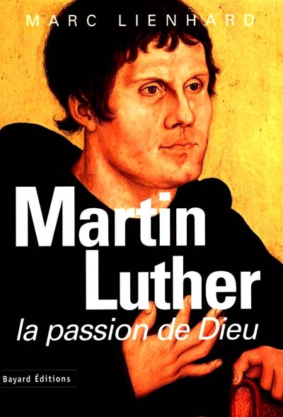 Martin Luther : la passion de Dieu