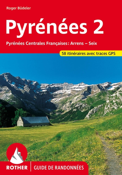 Pyrénées 2, Pyrénées centrales françaises : 58 randonnées choisies dans les vallées et dur les sommets des Pyrénées centrales françaises