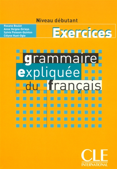 Grammaire expliquée du français exercices: : niveau débutant