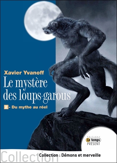 Le mystère des loups-garous. 2 , Du mythe au réel