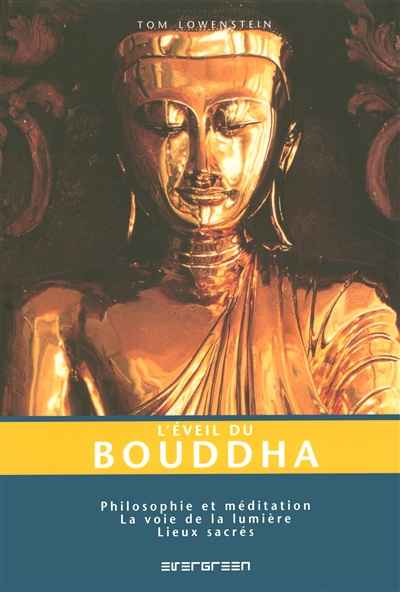 L'éveil du Bouddha : philosophie et méditation, la voie de la lumière, lieux sacrés