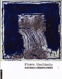 Alechinsky : sources et résurgences : [exposition, L'Isle-sur-la-Sorgue, Maison René Char, Hôtel de Campredon, du 4 juillet au 15 octobre 2006]