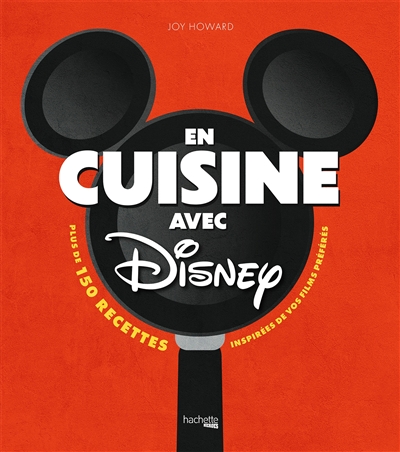 En cuisine avec Disney : plus de 150 recettes de tous les jours inspirées de nos films personnages préférés