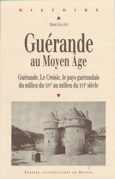 Guérande au Moyen âge : Guérande, Le Croisic, le pays guérandais du milieu du XIVe au milieu du XVIe siècle