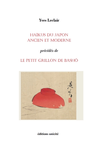 Haikus du Japon ancien et moderne ; précédés de Le petit grillon de Basho