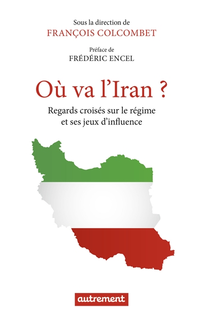 Où va l'Iran ? : regards croisés sur le régime et ses jeux d'influence ;