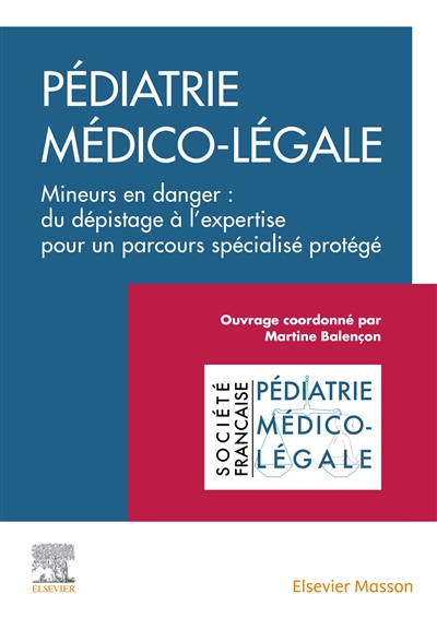 Pédiatrie médico-légale : mineurs en danger : du dépistage à l'expertise pour un parcours spécialisé protégé