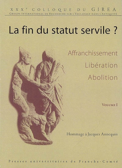 La fin du statut servile ? : affanchissement, libération, abolition : hommage à Jacques Annequin
