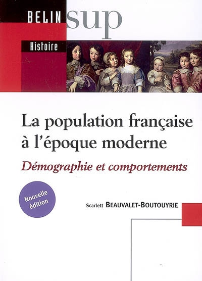La population française à l'époque moderne : XVIe -XVIIIe siècle : démographie et comportements
